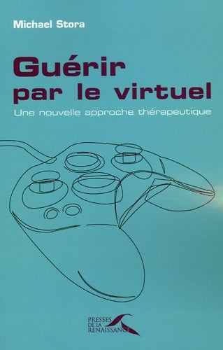 Livrenpoche : Guérir par le virtuel : Une nouvelle approche thérapeutique - Michael Stora - Livre