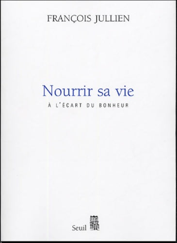 Livrenpoche : Nourrir sa vie. A l'écart du bonheur - François Jullien - Livre