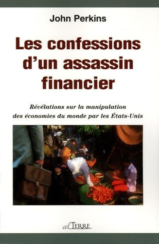 Livrenpoche : Les confessions d'un assassin financier - révélations sur la manipulation des économies du monde par les États-unis - John Perkins - Livre