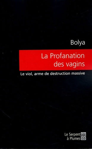 Livrenpoche : La profanation des vagins : Le viol arme de destruction massive - Bolya - Livre