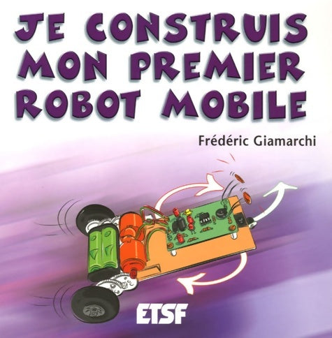 Livrenpoche : Je construis mon premier robot mobile - Frédéric Giamarchi - Livre