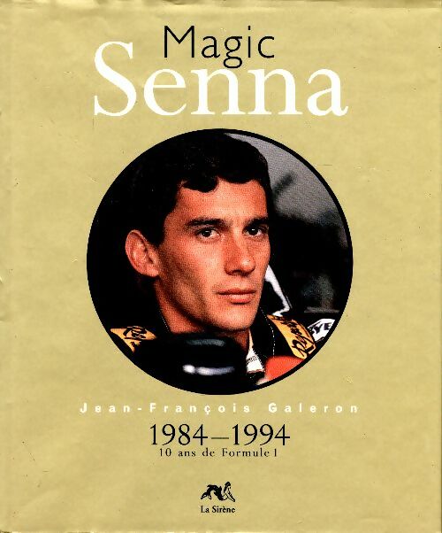 Livrenpoche : Magic Senna : 1984-1994 dix ans de Formule 1 - Jean-François Galeron - Livre