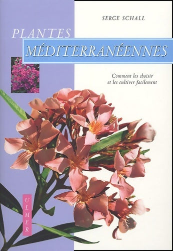 Livrenpoche : Plantes méditerranéennes : Comment les choisir et les cultiver facilement - Serge Schall - Livre