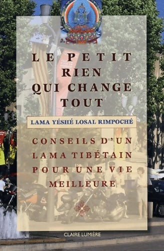 Livrenpoche : Le petit rien qui change tout : Conseil d'un lama tibÿ©tain pour une vie meilleure - Lama Yéshé Losal Rimpoché - Livre