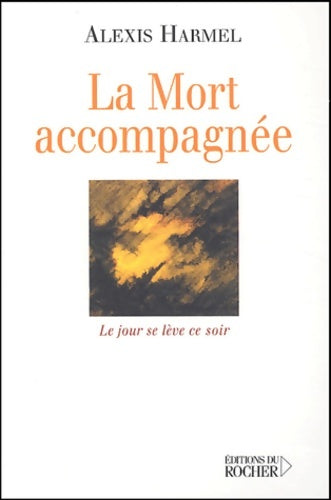 Livrenpoche : La Mort accompagnée : Le jour se lève ce soir - Alexis Harmel - Livre