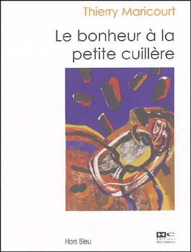 Livrenpoche : Le bonheur à la petite cuillère - Thierry Maricourt - Livre