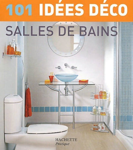 Livrenpoche : 101 idées déco : Salles de bain - Collectif - Livre