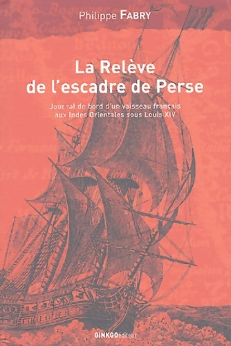 Livrenpoche : La relève de l'Escadre de Perse : Voyage du navire du Roy Le Breton - Philippe Fabry - Livre