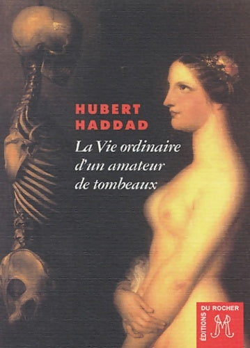 Livrenpoche : La vie ordinaire d'un amateur de tombeaux - Hubert Haddad - Livre