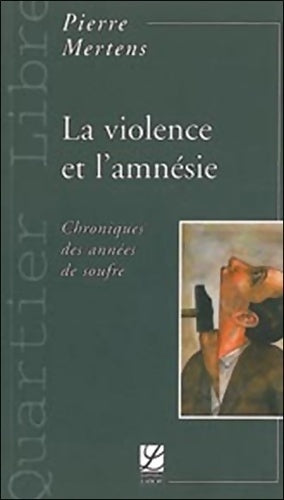 Livrenpoche : La violence et l'amnésie : Chroniques des années de soufre - Pierre Mertens - Livre
