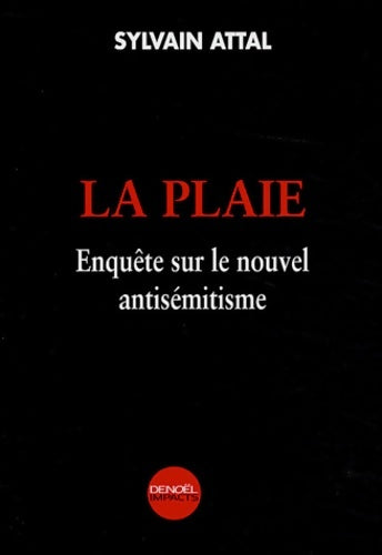Livrenpoche : La plaie : Enquête sur le nouvel antisémitisme - Sylvain Attal - Livre