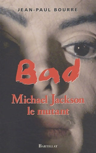 Livrenpoche : Bad michael jackson : Le mythe - Jean-Paul Bourre - Livre