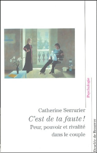 Livrenpoche : C'est de ta faute ! : Peur pouvoir et rivalité dans le couple - Catherine Serrurier - Livre