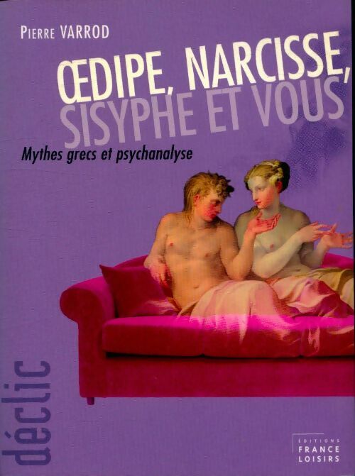 Livrenpoche : Oedipe narcisse sisyphe et vous : Mythes grecs et psychanalyse - Pierre Varrod - Livre