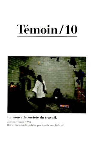 Livrenpoche : Témoin n°10 - la nouvelle société du travail - Collectif - Livre