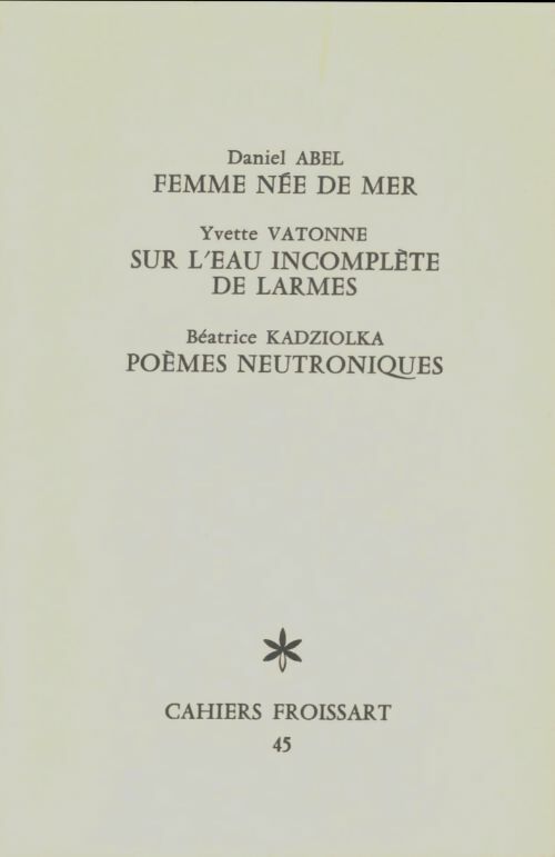 Livrenpoche : Femme née en mer / Sur l'eau incomplète de larmes / Poèmes neutroniques - Collectif - Livre
