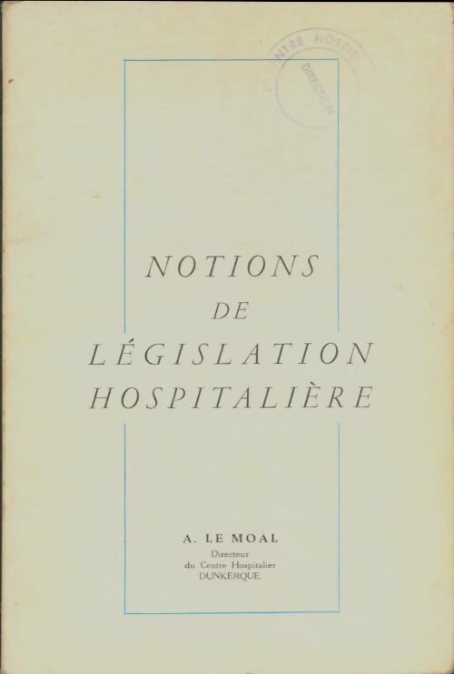 Livrenpoche : Notions de législation hospitalière - A Le Moal - Livre