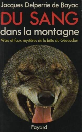 Livrenpoche : Du sang dans la montagne - Vrais et faux mystères de la bête du Gévaudan - Jacques Delperrie de Bayac - Livre