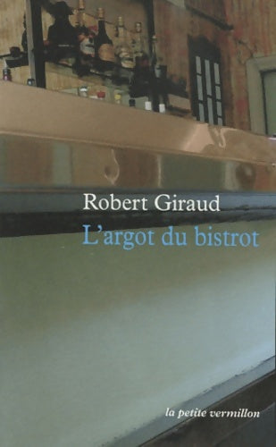 Livrenpoche : L'argot du bistrot - Robert Giraud (1921-1997) - Livre