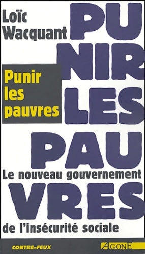 Livrenpoche : Punir les pauvres : Le nouveau gouvernement de l'insécurité sociale - Loïc Wacquant - Livre