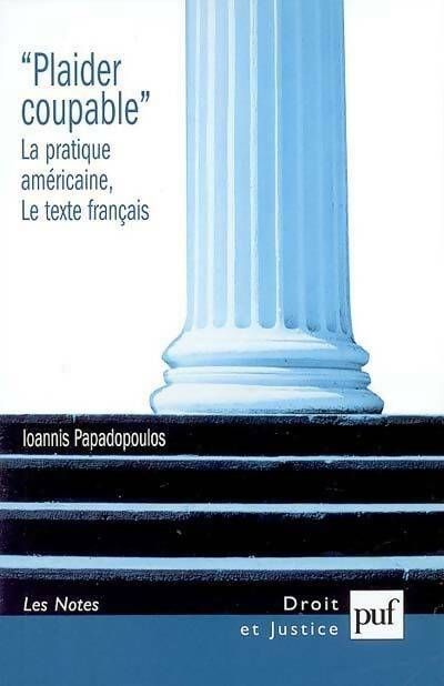 Livrenpoche : Plaider coupable. La pratique américaine. Le texte français - Ioannis Papadopoulos - Livre