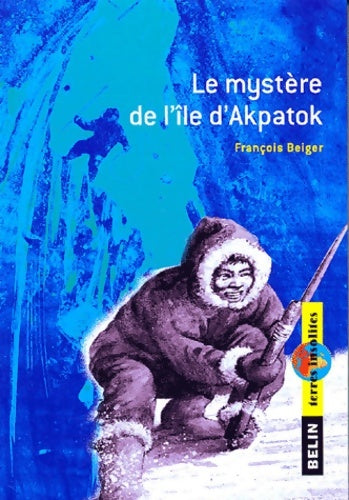 Livrenpoche : Le mystère de l'île d'Akpatok - François Beiger - Livre