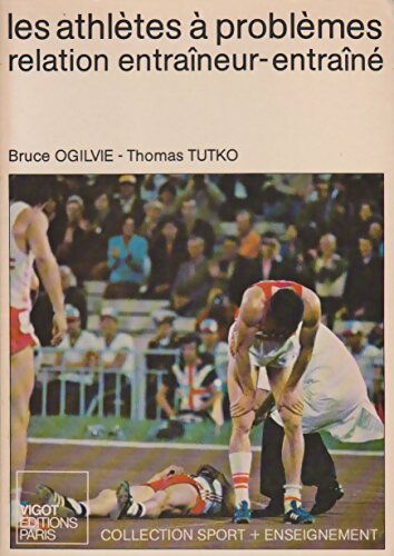 Livrenpoche : Les athlètes à problèmes : Relation entraîneur-entraîné - Bruce Ogilvie - Livre