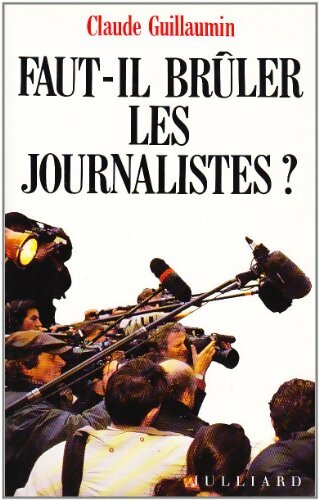 Livrenpoche : Faut-il brûler les journalistes? - Claude Guillaumin - Livre