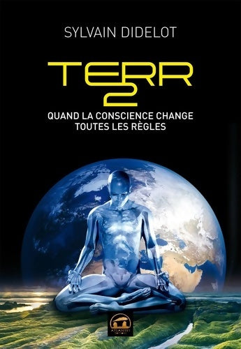 Livrenpoche : Terr2 quand la conscience change toutes les règles : Quand la conscience change toutes les règles - Sylvain Didelot - Livre