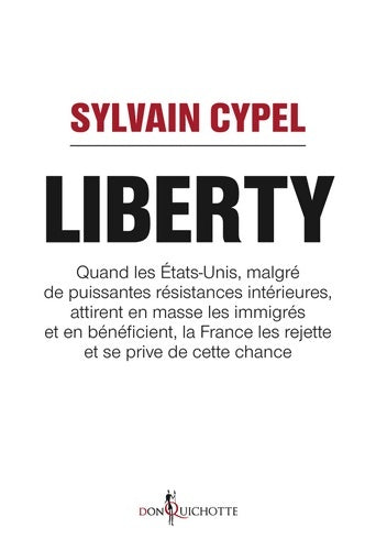 Livrenpoche : Liberty : Quand les États-Unis attirent en masse les immigrés et en bénéficient la France les rejette et se p - Sylvain Cypel - Livre