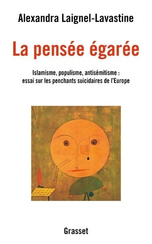 Livrenpoche : La pensée égarée : Islamisme populisme antisémitisme : essai sur les penchants suicidaires de l'Europe - Alexandra Laignel-Lavastine - Livre