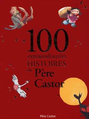 Livrenpoche : 100 extraordinaires histoires du Père Castor - Agnès Bertron - Livre
