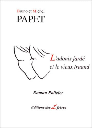 Livrenpoche : L'adonis fardé et le vieux truand - Bruno Papet - Livre