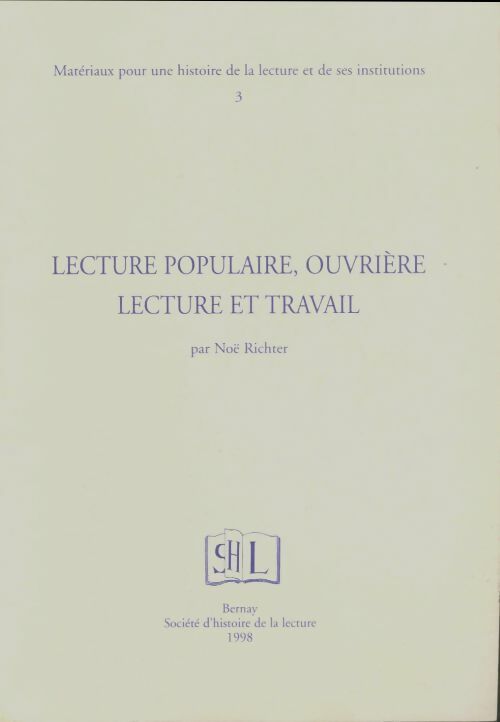 Livrenpoche : Matériaux pour une histoire de la lecture et de ses institutions Tome III : Lecture populaire et ouvrière lecture et travail - Noël Richter - Livre