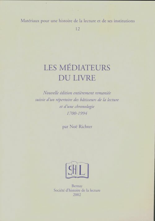 Livrenpoche : Matériaux pour une histoire de la lecture et de ses institutions Tome XII : Les médiateurs du livre - Noël Richter - Livre