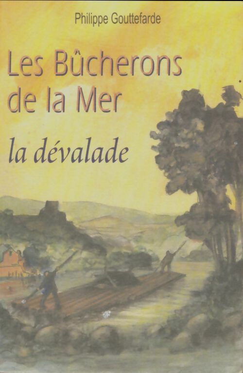 Livrenpoche : Les bûcherons de la mer : La dévalade - Philippe Gouttefarde - Livre