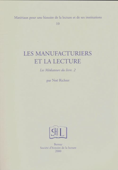 Livrenpoche : Matériaux pour une histoire de la lecture et de ses institutions Tome X : Les manufactures et la lecture - Noël Richter - Livre
