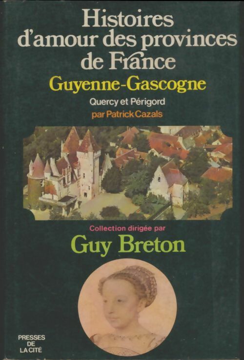 Livrenpoche : Histoires d'amour des provinces de France Guyenne-Gascogne, Quercy et Périgord - Patrick Cazals - Livre