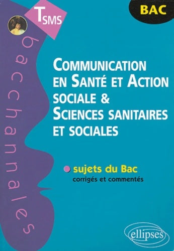Livrenpoche : Communication en santé et action sociale et sciences sanitaires et sociales : Terminale sms bac 2004 - Véronique Gasté - Livre