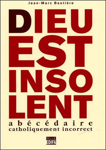 Livrenpoche : Dieu est insolent : Abécédaire catholiquement incorrect - Jean-Marc Bastière - Livre