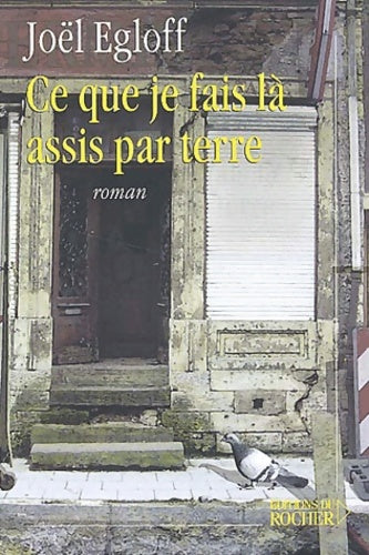 Livrenpoche : Ce que je fais là assis par terre - Joël Egloff - Livre
