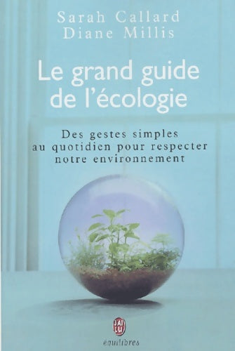 Livrenpoche : Le grand guide de l'écologie : Des gestes simples au quotidien pour respecter notre environnement - Sarah Callard - Livre