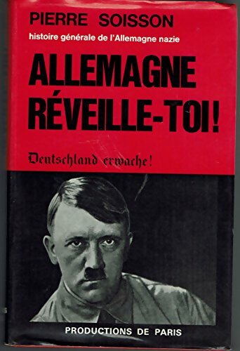 Livrenpoche : Histoire générale de L'Allemagne nazie. Allemagne réveille-Toi ! - Pierre Soisson - Livre