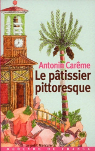 Livrenpoche : Le pâtissier pittoresque - Antonin Carême - Livre