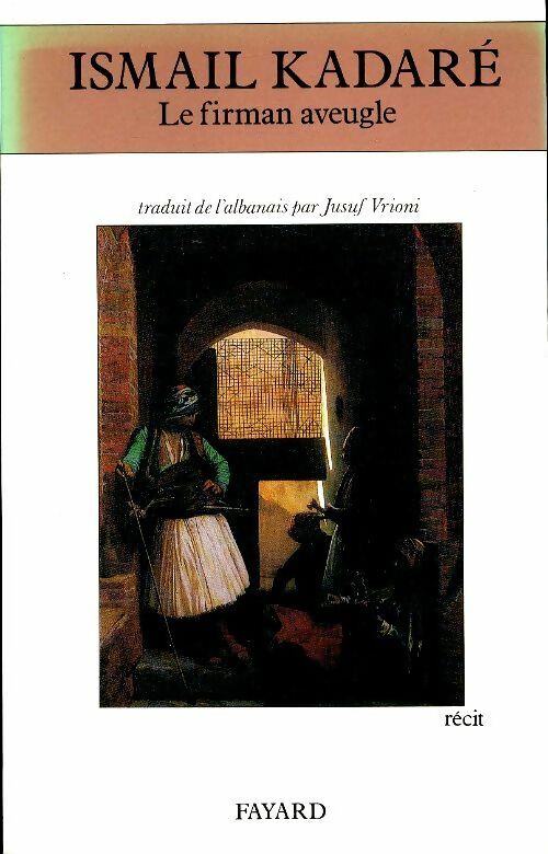 Livrenpoche : Le firman aveugle - Ismail Kadaré - Livre