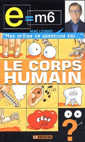 Livrenpoche : E = m6 - mes drôles de questions sur : Le corps humain - Mac Lesggy - Livre