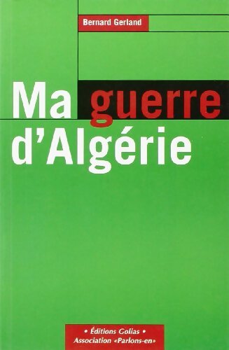 Ma guerre d'Algérie - Bernard Gerland -  Golias GF - Livre