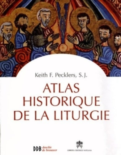 Livrenpoche : Atlas historique de la liturgie - Keith F. Pecklers - Livre