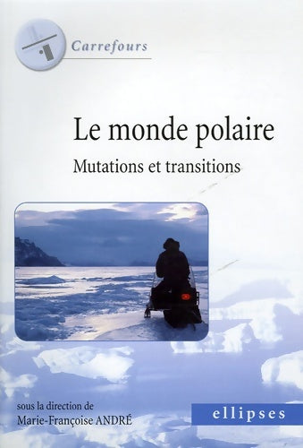 Livrenpoche : Le monde polaire : Mutations et transitions - Marie-Françoise André - Livre