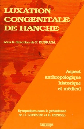 Livrenpoche : LUXATION CONGENITALE DE HANCHE. Aspect anthropologique historique et médical - Frédéric Dubrana - Livre